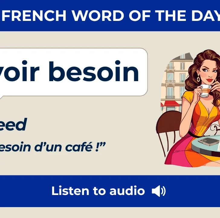 Avoir Besoin &mdash; Meaning, Pronunciation, and Examples in French