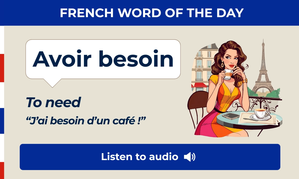 Avoir besoin &ndash; to need &ndash; French Word of the Day