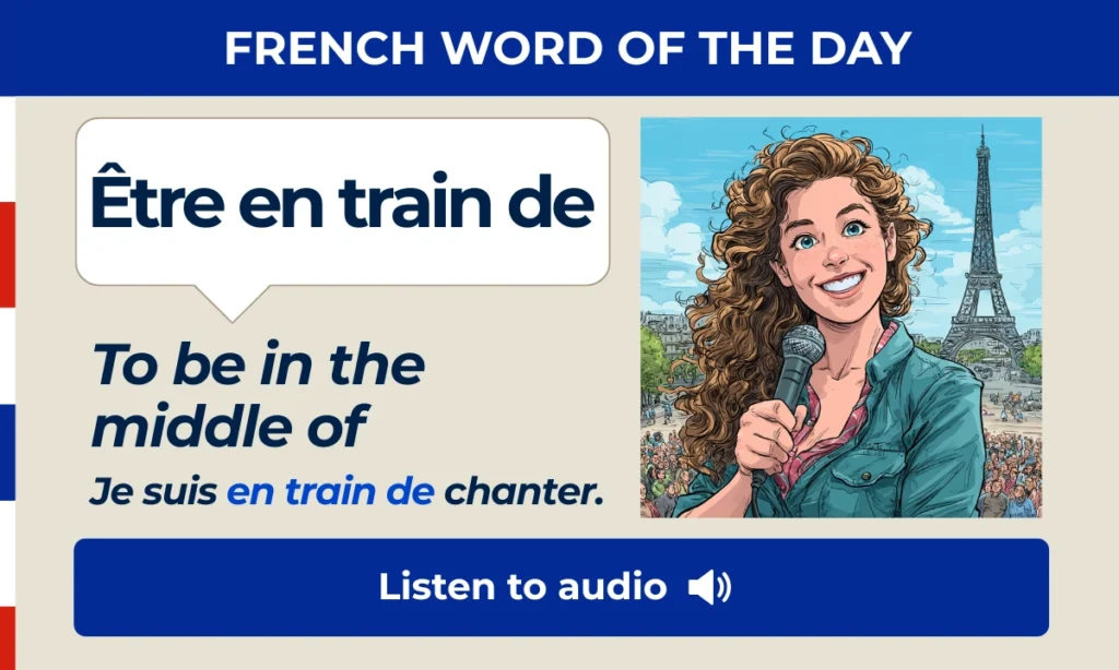 &Ecirc;tre en train de &ndash; To be in the middle of &ndash; French Word of the Day