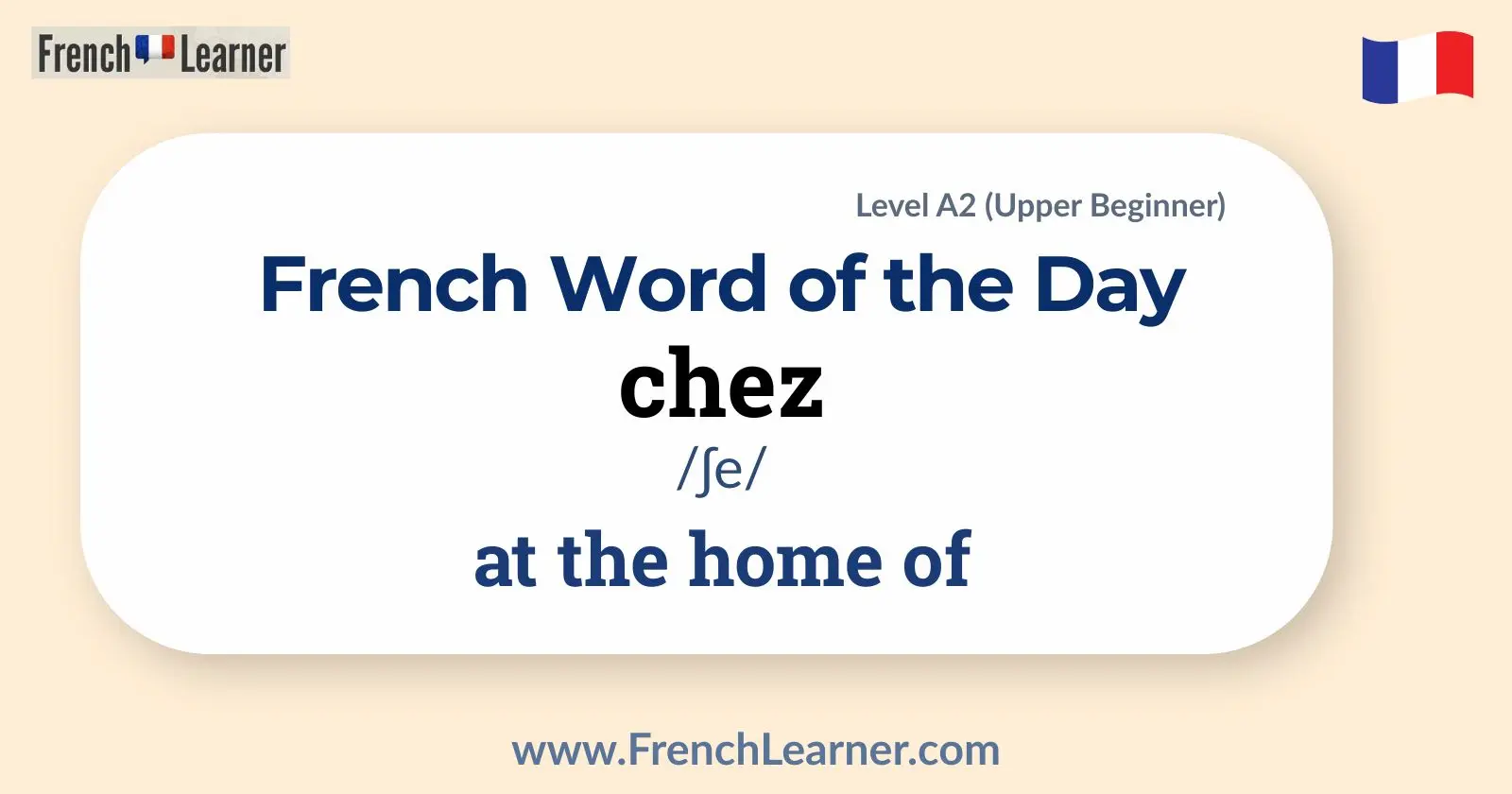 Chez &ndash; French Word of the Day meaning 'at the home of'.