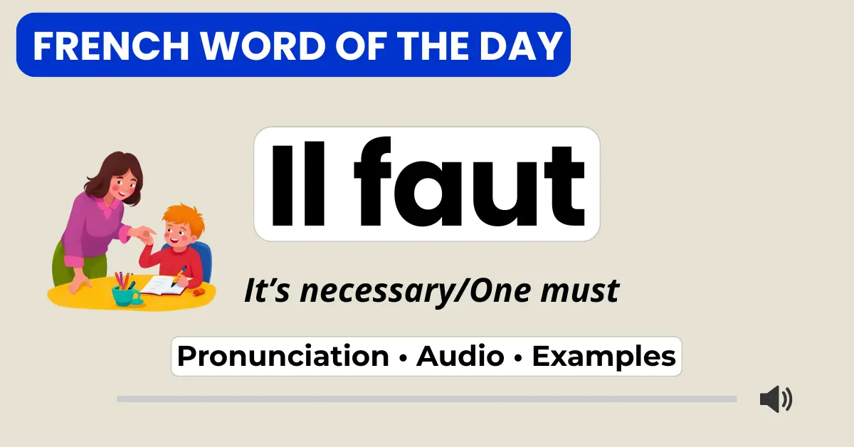 French Word of the Day &ndash; Il faut &ndash; It&rsquo;s necessary, one must