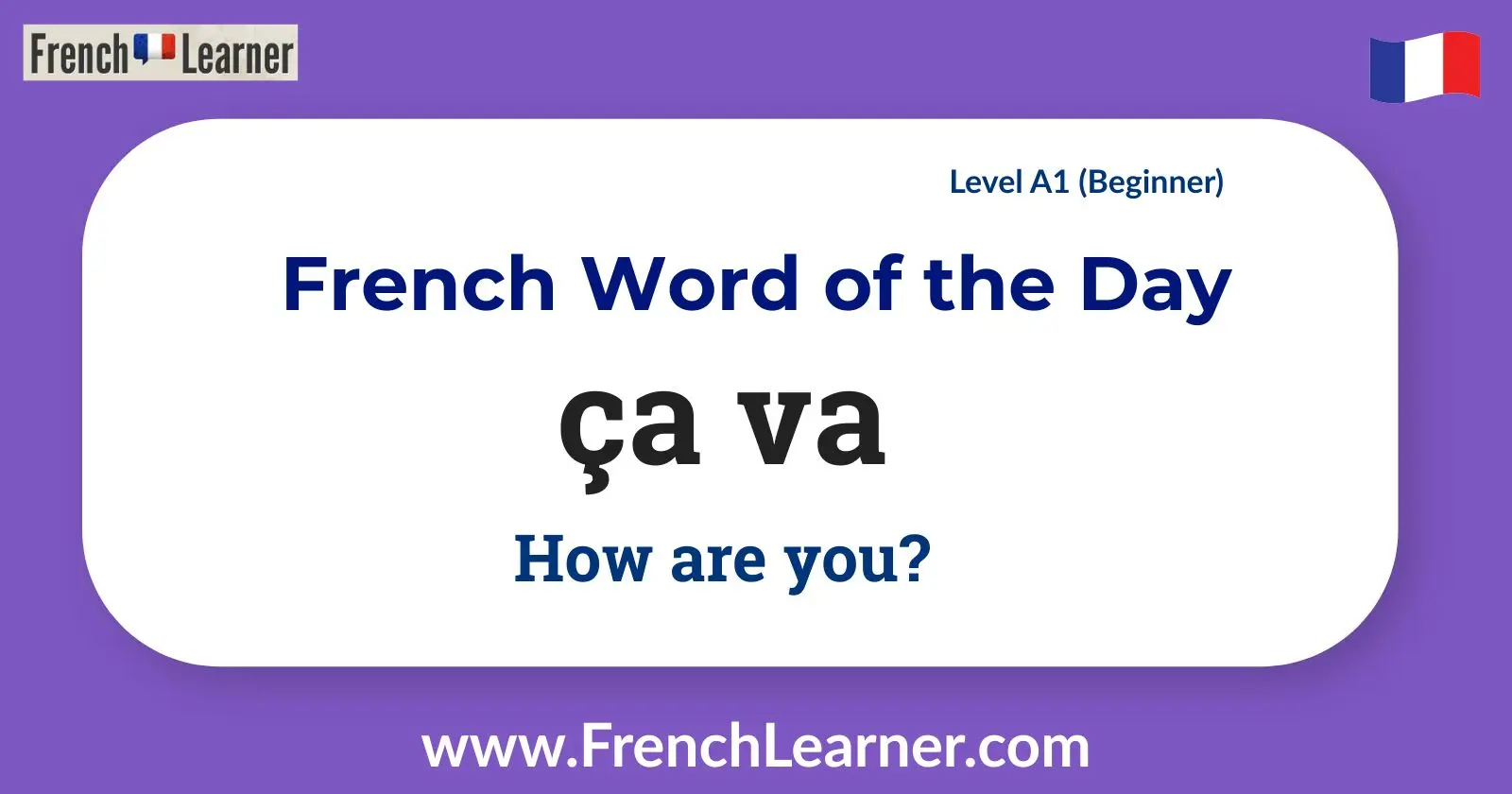 French Word of the Day: &ccedil;a va &mdash; How are you? &mdash; Level A1 (Beginner)