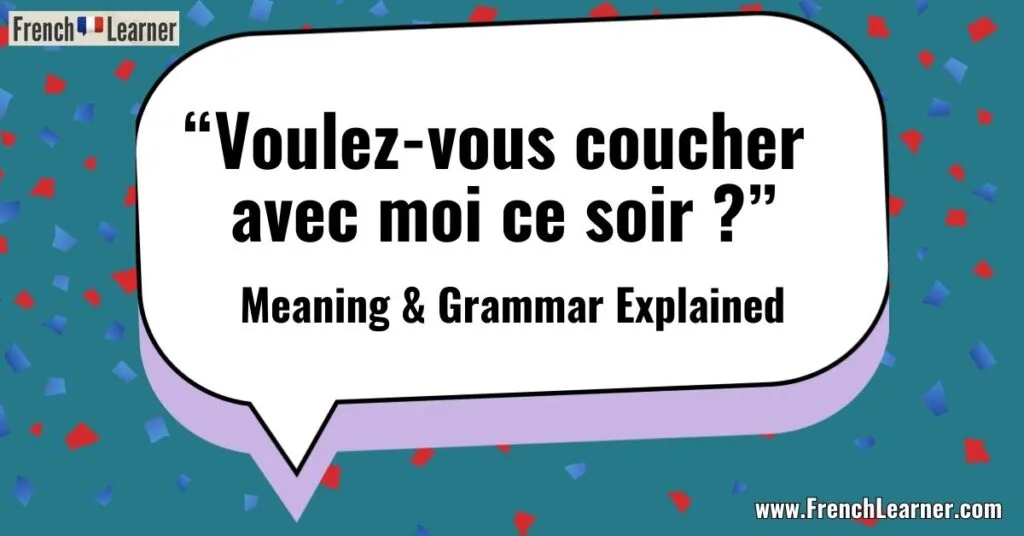 Voulez-vous coucher avec moi: Explanation of this famous French phrase.
