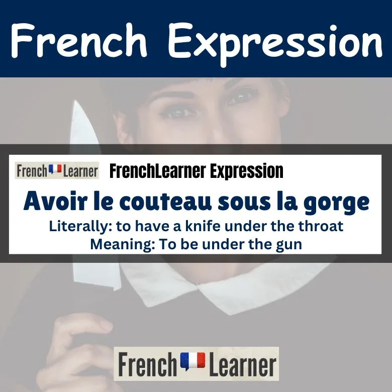 Avoir le couteau sous la gorge - to be under the gun