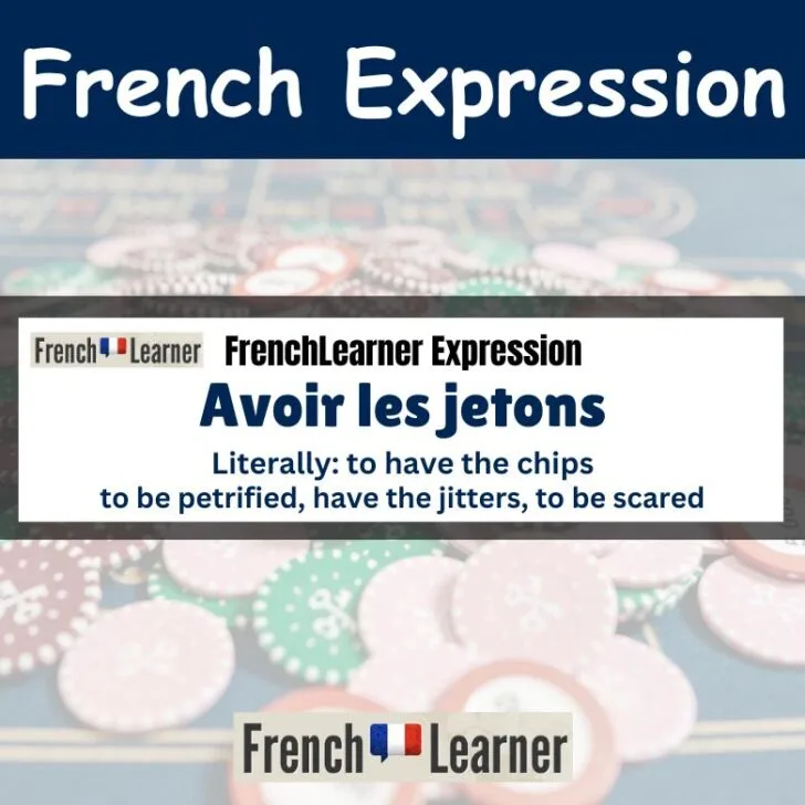 Avoir les jetons (To have the jitters)