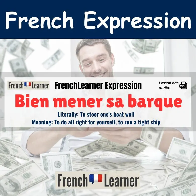 Bien mener sa barque - To do all right for yourself, to run a tight ship.