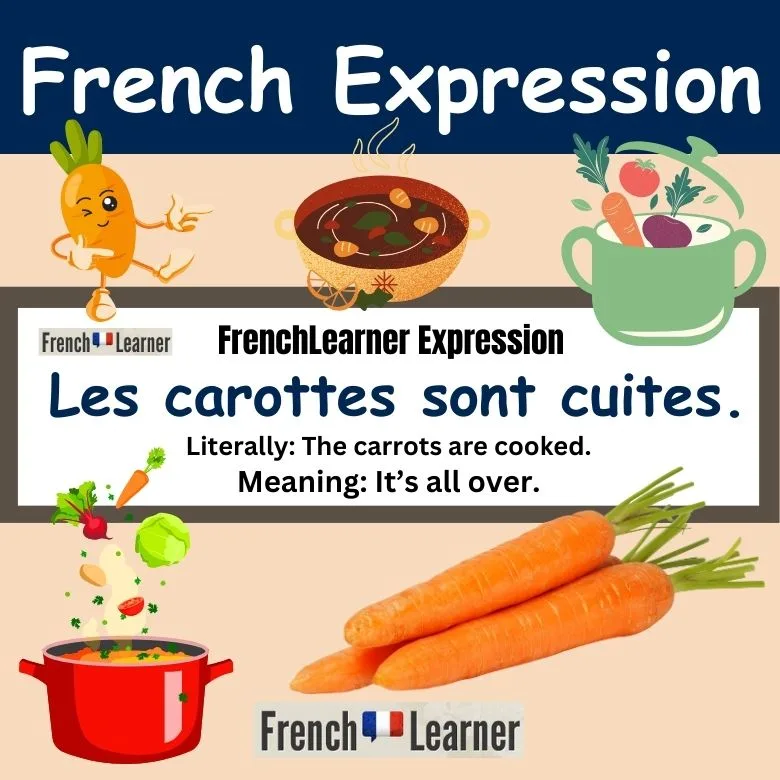 Les carottes sont cuites - French expression meaning "it's all over".