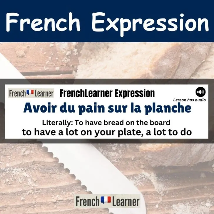 Avoir du pain sur la planche (To have a lot on your plate)