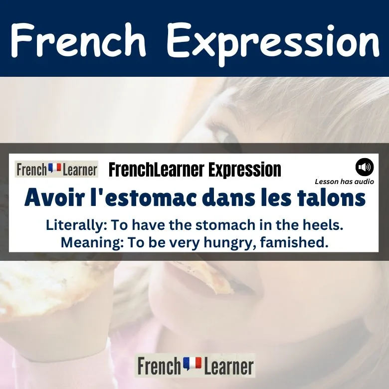Avoir l'estomac dans les talons - French expression meaning to be very hungry, famished