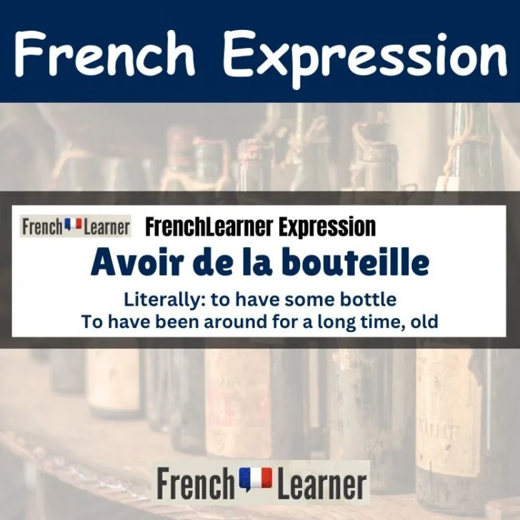 Avoir de la bouteille (To have been around for a long time)