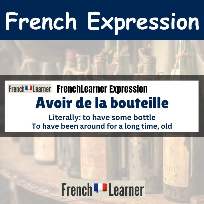 Avoir de la bouteille - To have been around for a long time, old