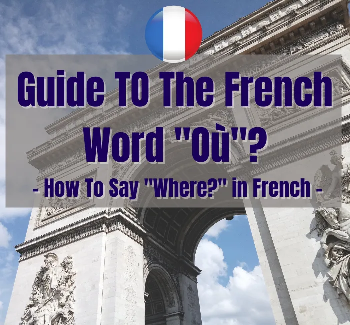 Where In French (Complete Guide To The Word &ldquo;O&ugrave;?&rdquo;)