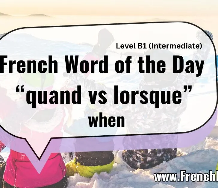 Quand vs. Lorsque Explained &ndash; French Word of The Day