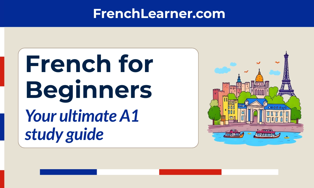 French for Beginners &ndash; Your ultimate A1 study guide