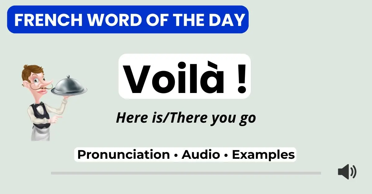 Voil&agrave; meaning &mdash; here is, there you go, that&rsquo;s it &mdash; French Word of the Day