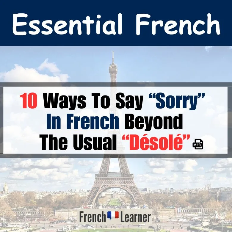 10 Ways To Say Sorry in French Beyond "D&eacute;sol&eacute;"