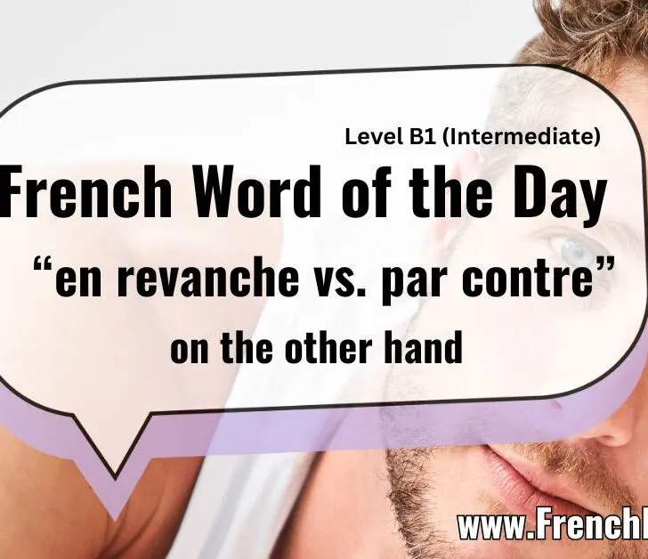 Master En Revanche vs. Par Contre: French for &ldquo;On the Other Hand&rdquo;