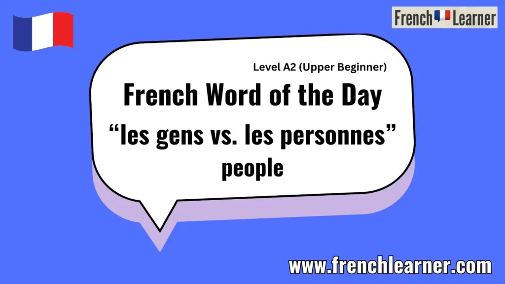 French Word of the Day &ldquo;les gens vs. les personnes&rdquo; people