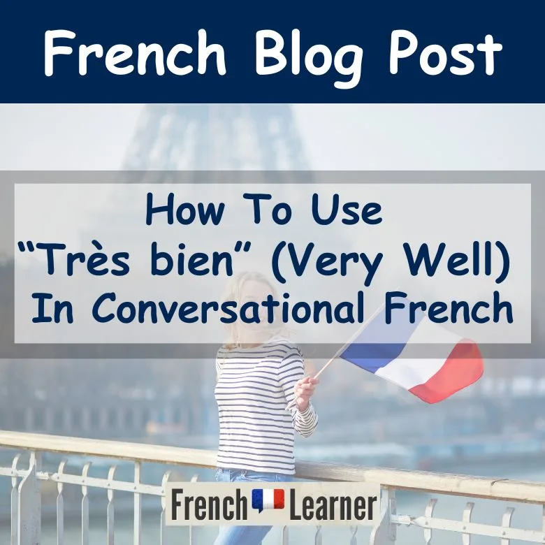 How To Use "Tr&egrave;s Bien" In Conversational French
