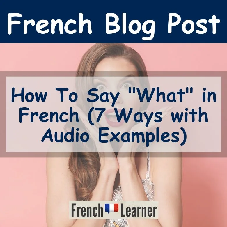 How To Say "What" in French (7 Ways with Audio Examples)