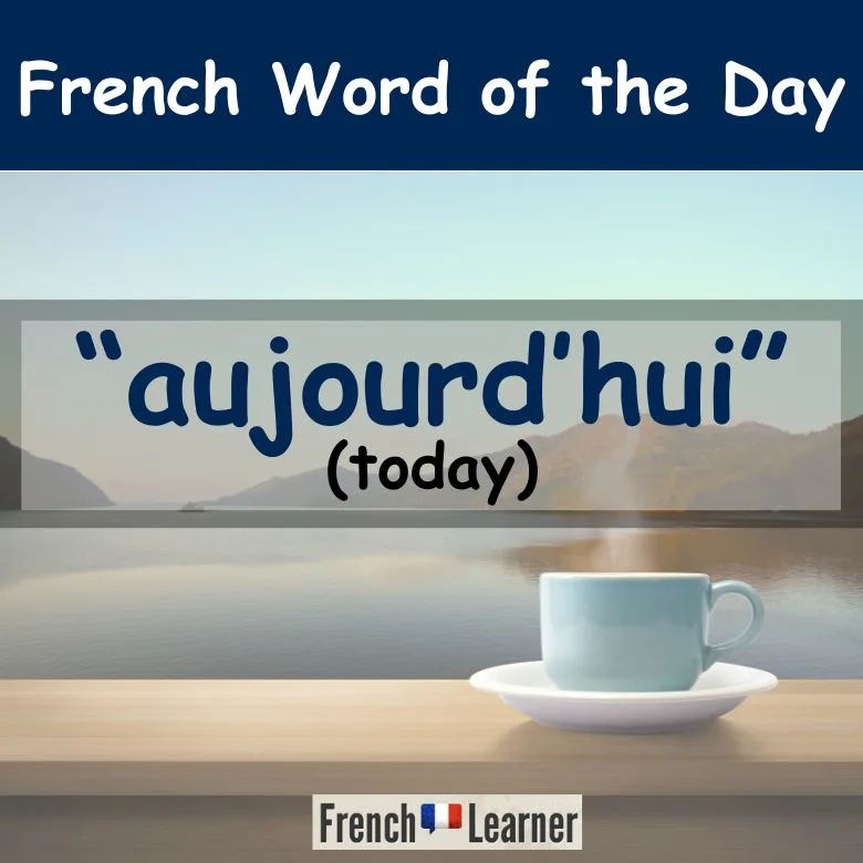 French word of the day: aujourd'hui (today)