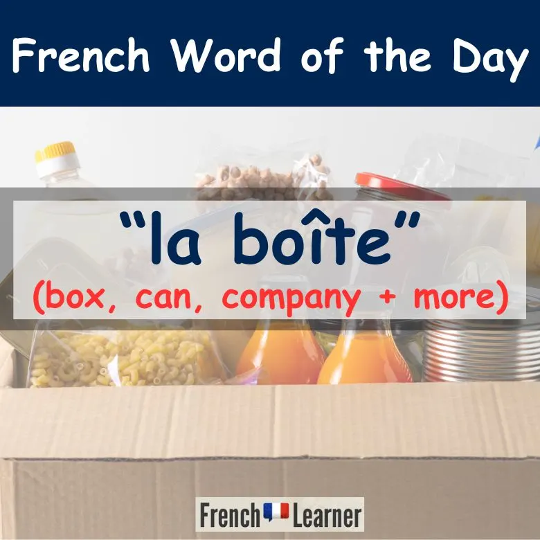 Bo&icirc;te (can, box, company) French Word of the Day