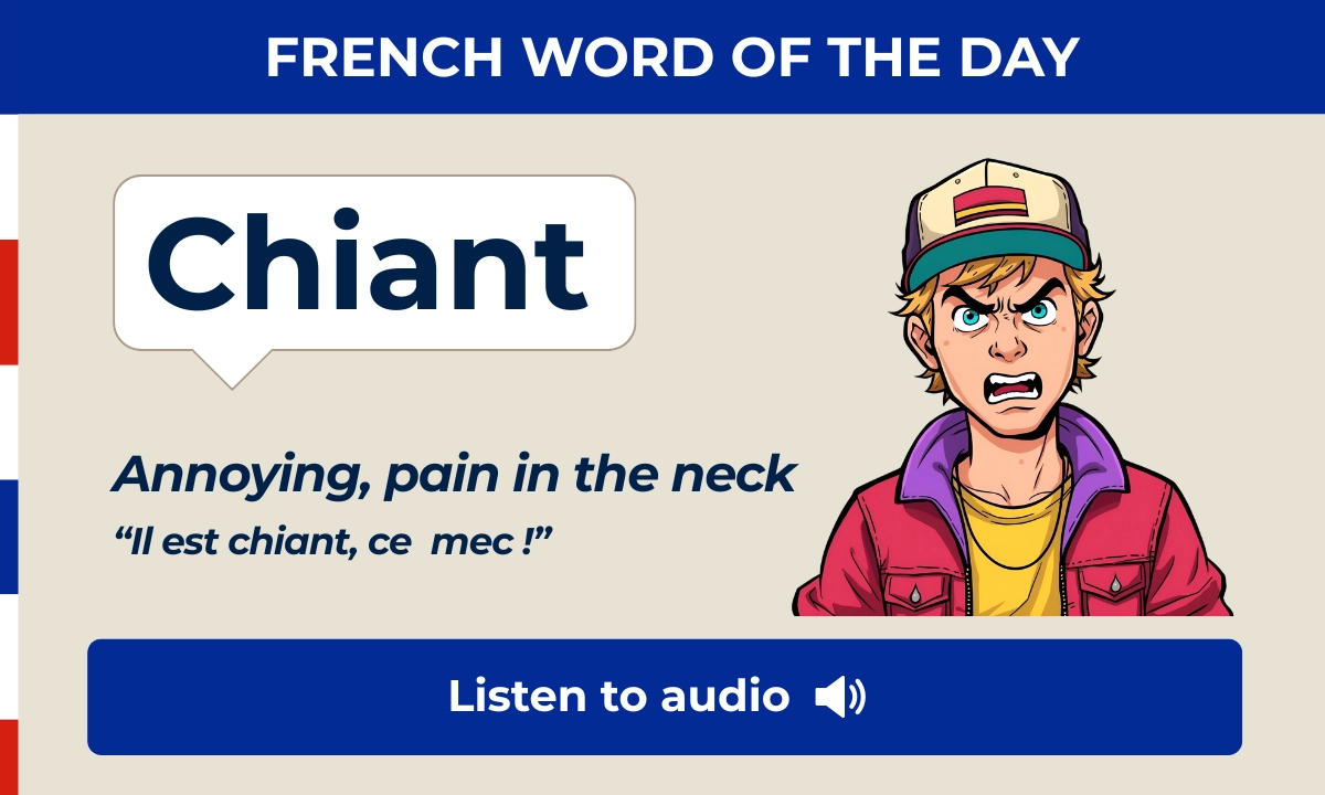 Chiant &ndash; Annoying, pain in the neck &ndash;French Word of the Day