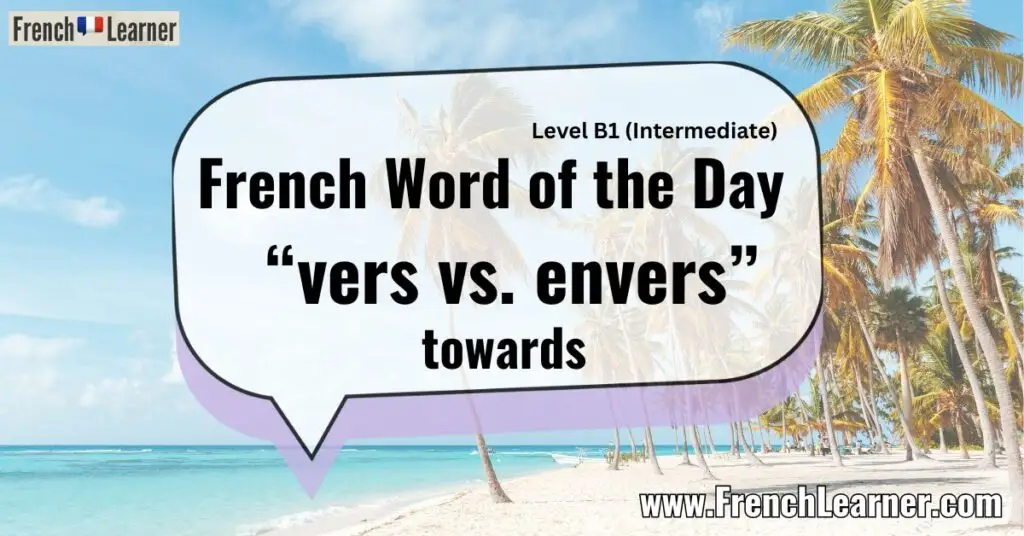 French Word of the Day &ldquo;vers vs. envers&rdquo; towards