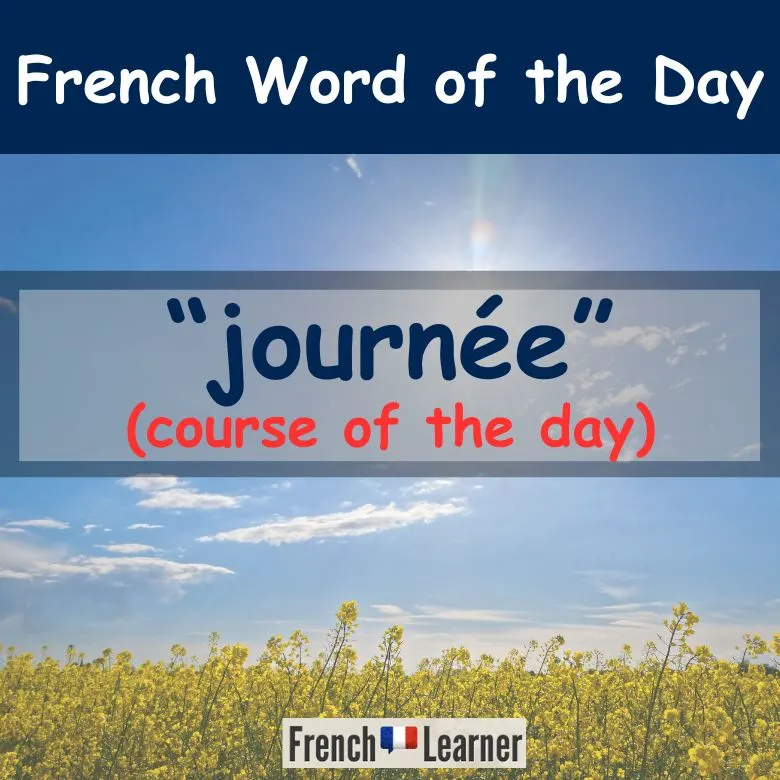 Journ&eacute;e - "Day" in French