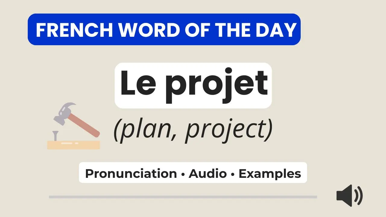 French Word of the Day &ndash; le projet &ndash; pronunciation, audio, and examples