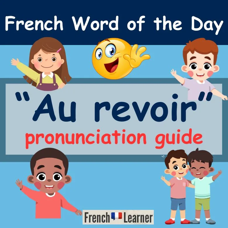 Au revoir = goodbye in French