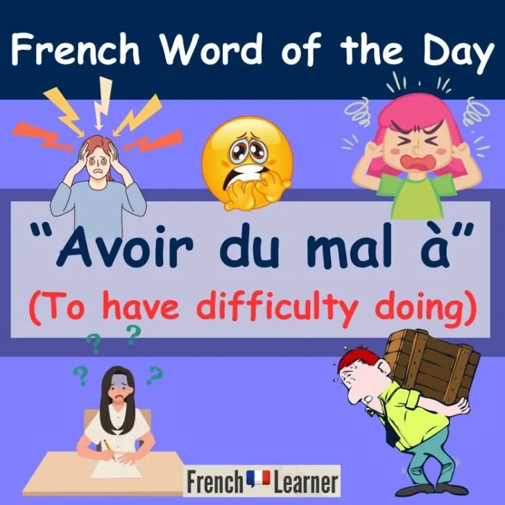 Avoir du mal &agrave; (To have difficulty doing)