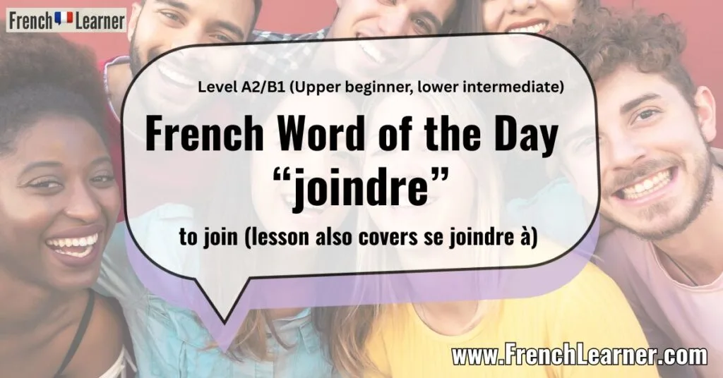 French Word of the Day &ldquo;joindre&rdquo; to join (lesson also covers se joindre &agrave;)