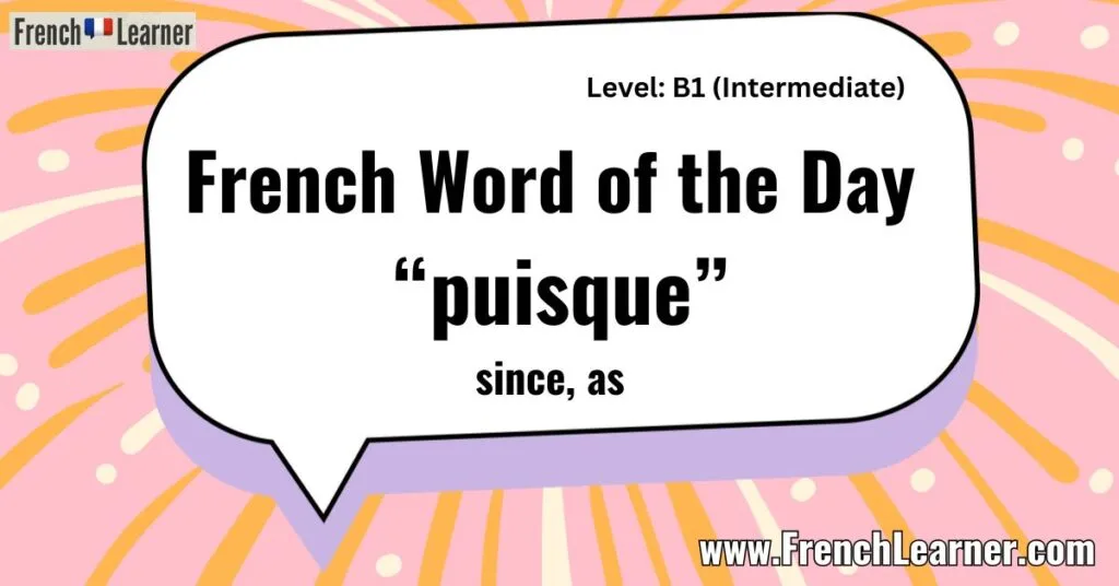 French Word of the Day - &ldquo;puisque&rdquo;
since, as