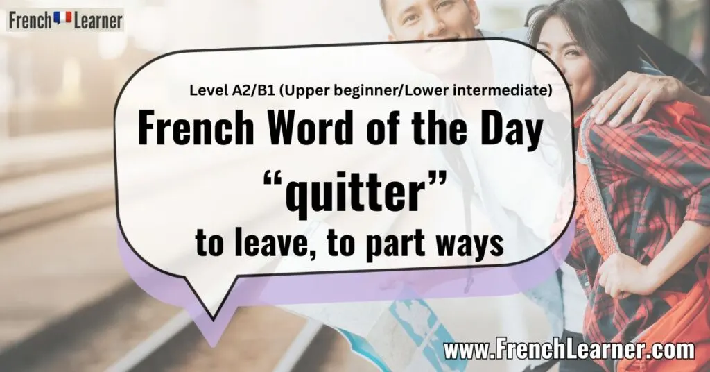 French Word of the Day &ldquo;quitter&rdquo; to leave, to part ways
