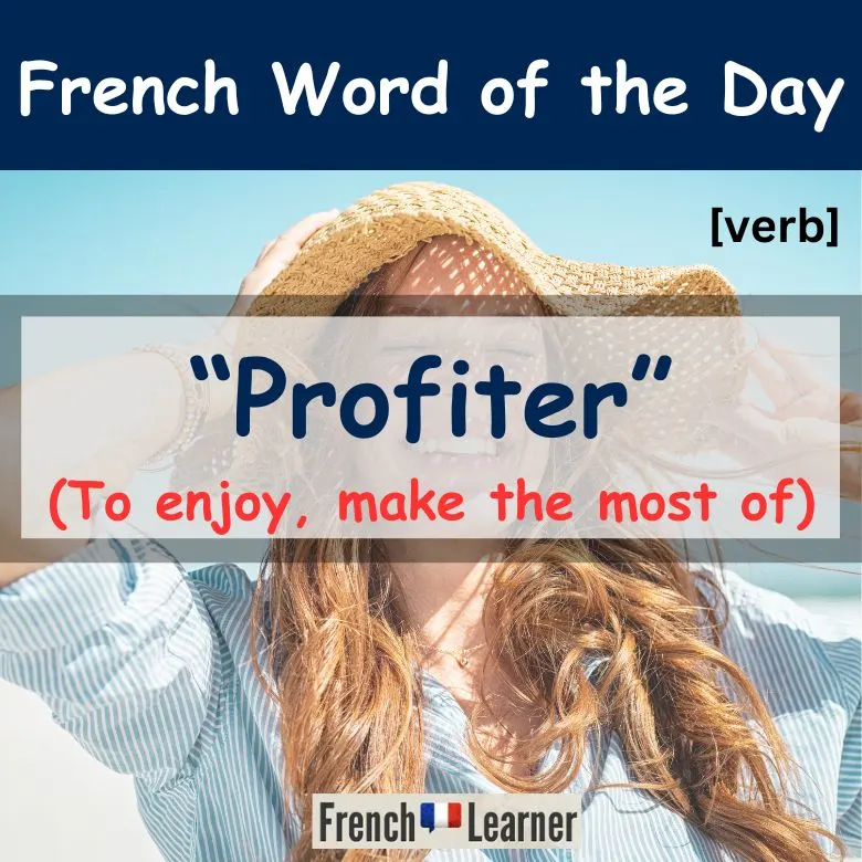 Profiter = to enjoy, make the most of