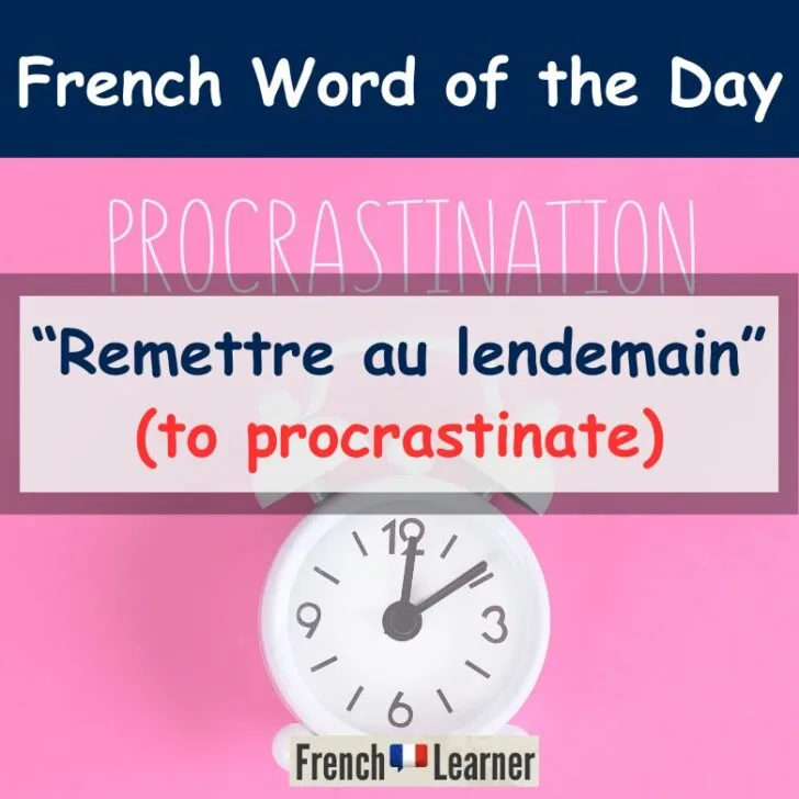 Remettre au lendemain (To procrastinate)