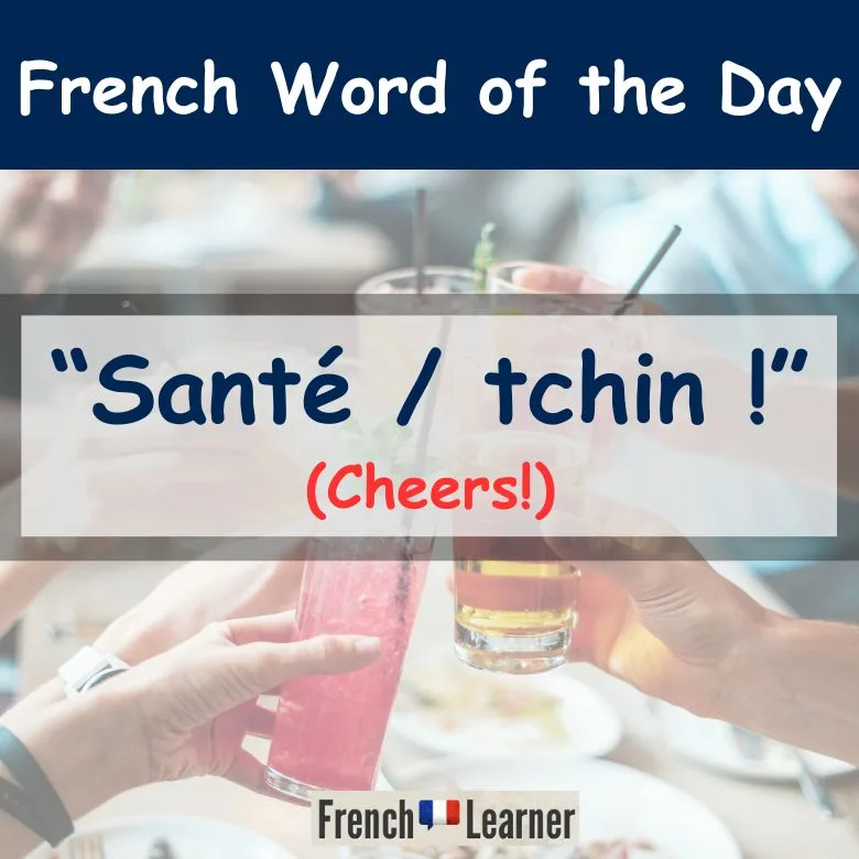 Sant&eacute; = cheers in French