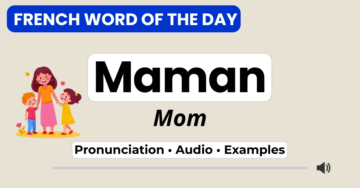 Maman &mdash; mom &mdash; French Word of the Day