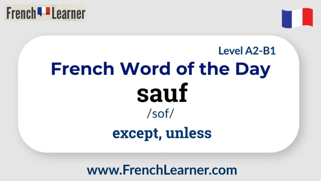 French Word of the Day: sauf &ndash; meaning &ldquo;except&rdquo; or &ldquo;unless,&rdquo; with pronunciation /sof/ and CEFR level A2&ndash;B1.