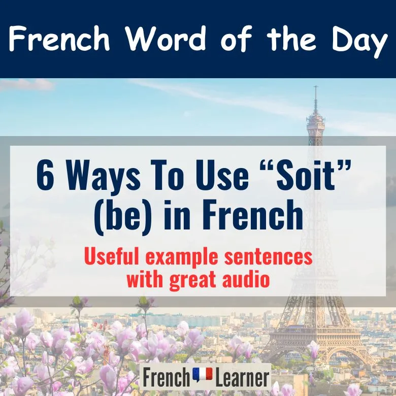 6 ways to use "soit" (be) in French