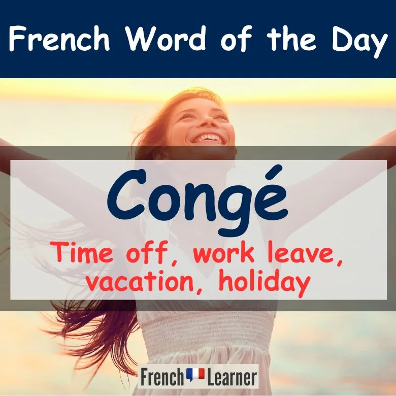 Cong&eacute; (French) masculine noun meaning time off, work leave, vacation, holiday.