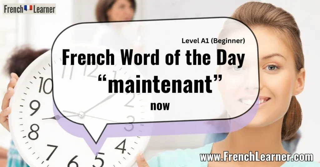 French Word of the Day &ldquo;maintenant&rdquo; now