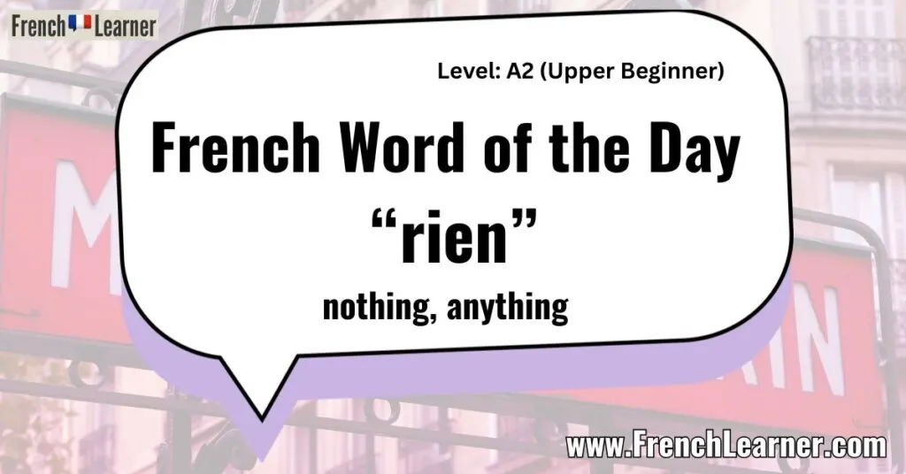 French Word of the Day "rien&rdquo; nothing, anything