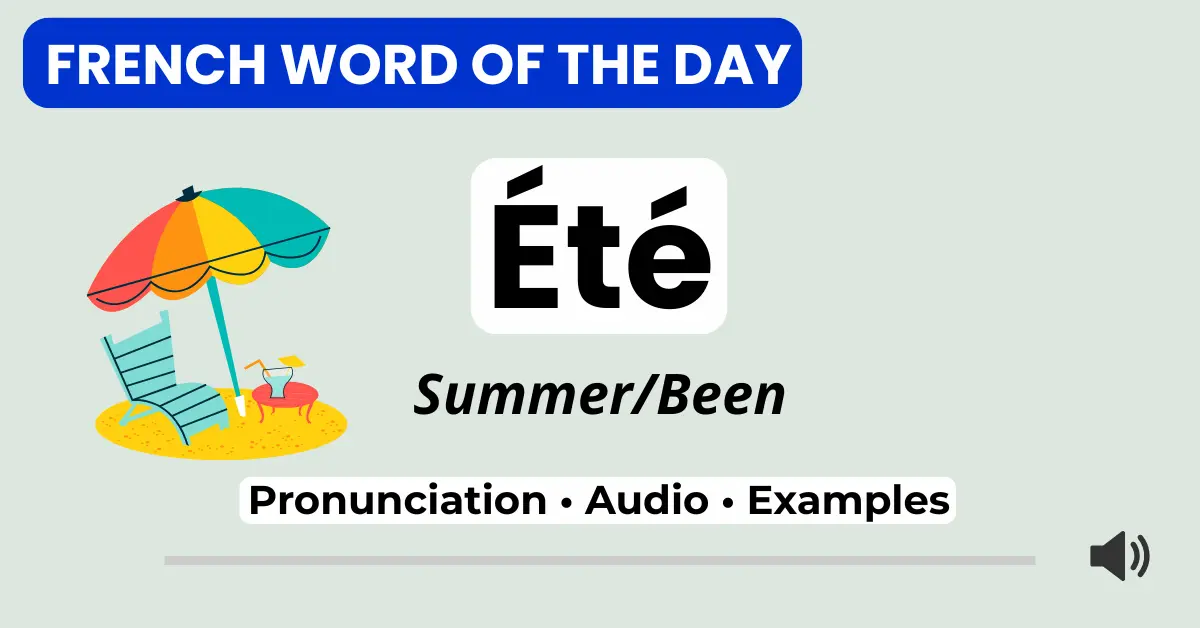 &Eacute;t&eacute; &ndash; summer, been &ndash; French Word of the Day