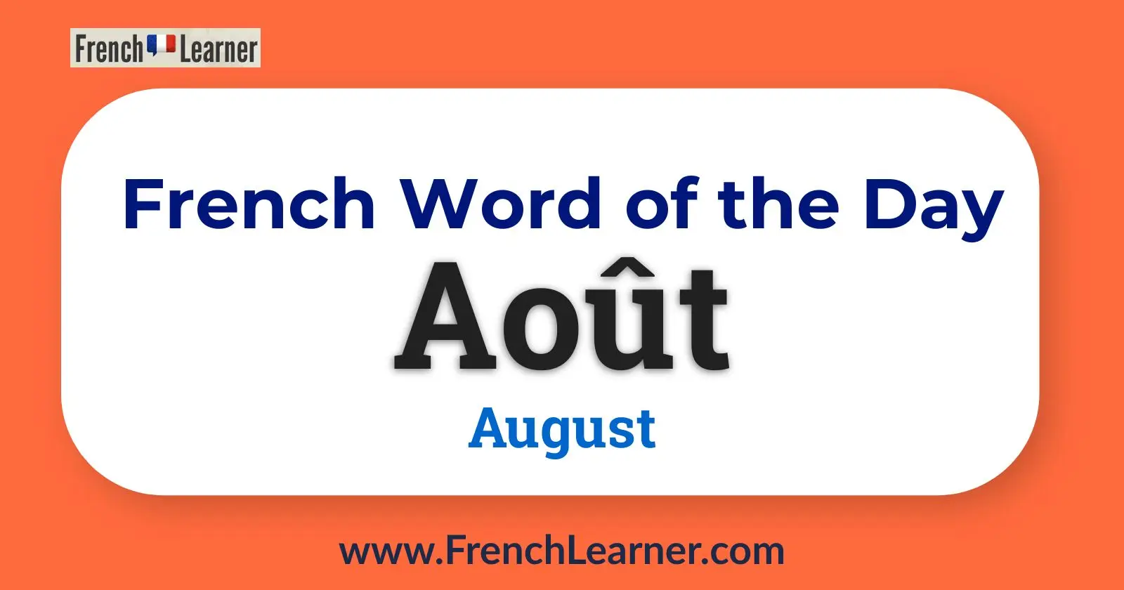 Learn how to pronounce and use &ldquo;ao&ucirc;t&rdquo; (August) in French with real examples and native speaker audio. A must-know word for beginners.