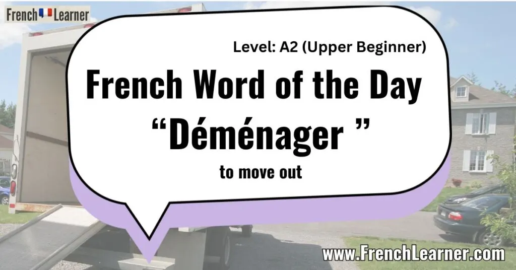 French Word of the Day &ldquo;D&eacute;m&eacute;nager &rdquo; to move out