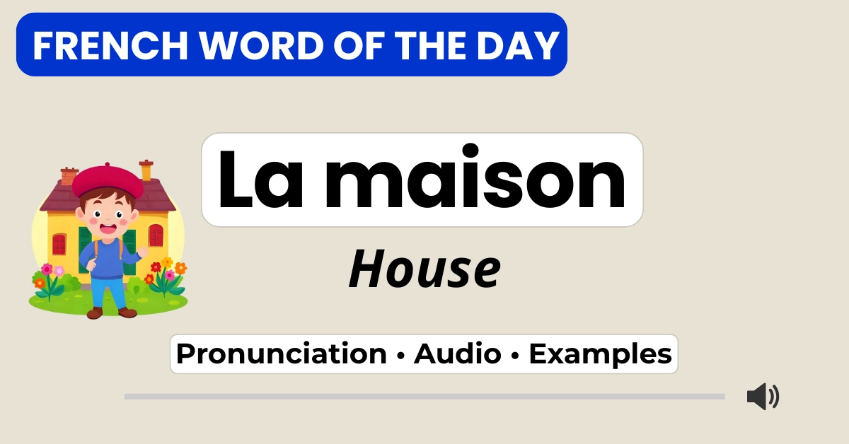 la maison &mdash; house &mdash; French Word of the Day