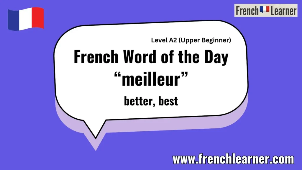 French Word of the Day &ldquo;meilleur&rdquo; better, best