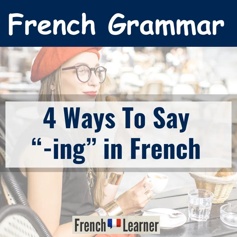 4 ways to say -ing in French